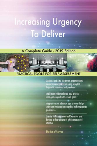 Cover image for Increasing Urgency To Deliver A Complete Guide - 2019 Edition