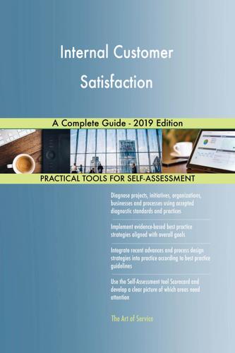 Cover image for Internal Customer Satisfaction A Complete Guide - 2019 Edition