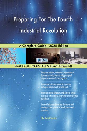 Cover image for Preparing For The Fourth Industrial Revolution A Complete Guide - 2020 Edition