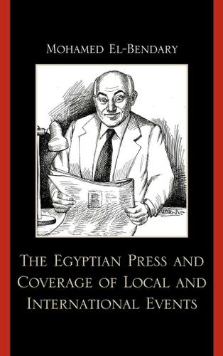 Cover image for The Egyptian Press and Coverage of Local and International Events