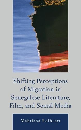 Cover image for Shifting Perceptions of Migration in Senegalese Literature, Film, and Social Media