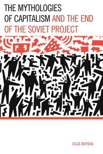 Cover image for The Mythologies of Capitalism and the End of the Soviet Project
