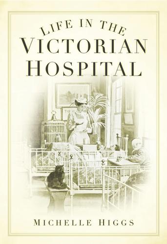 Cover image for Life in the Victorian Hospital