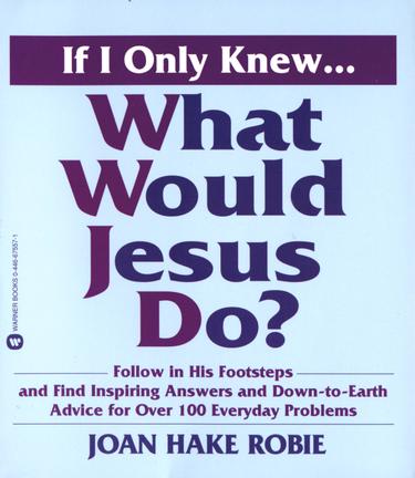 Cover image for If I Only Knew...What Would Jesus Do?