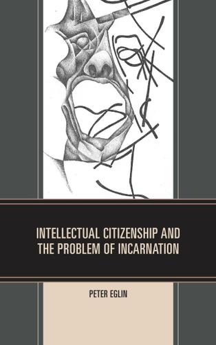 Cover image for Intellectual Citizenship and the Problem of Incarnation