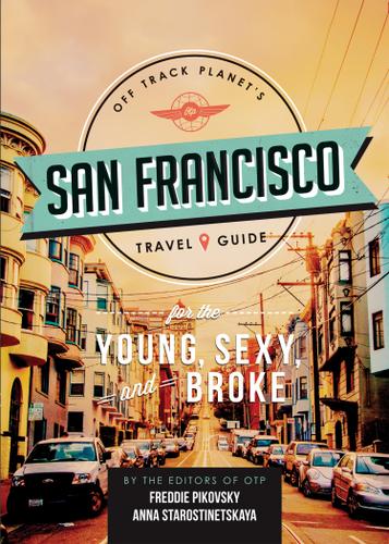 Cover image for Off Track Planet's San Francisco Travel Guide for the Young, Sexy, and Broke