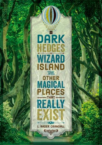 Cover image for Dark Hedges, Wizard Island, and Other Magical Places That Really Exist