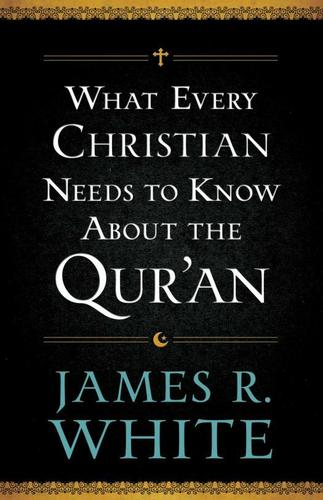 Cover image for What Every Christian Needs to Know About the Qur'an