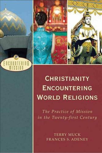 Christianity Encountering World Religions (Encountering Mission)