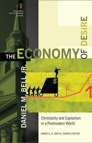The Economy of Desire (The Church and Postmodern Culture)