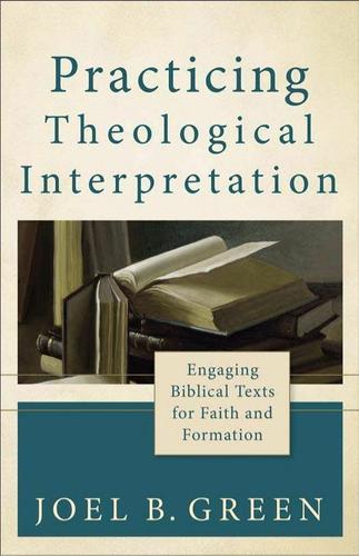 Practicing Theological Interpretation (Theological Explorations for the Church Catholic)