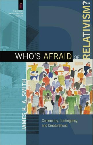 Who's Afraid of Relativism? (The Church and Postmodern Culture)