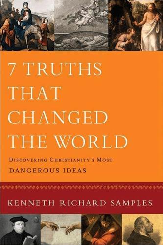 7 Truths That Changed the World (Reasons to Believe)