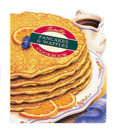 Cover image for Totally Pancakes and Waffles Cookbook