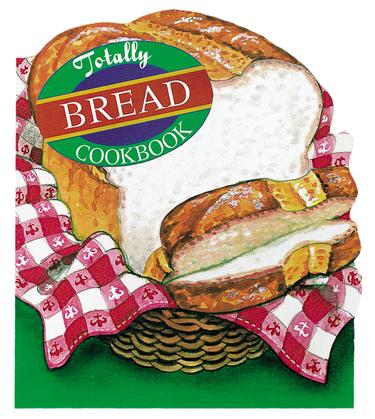 Cover image for Totally Bread Cookbook