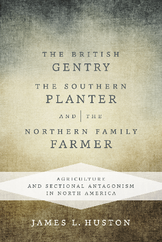 Cover image for The British Gentry, the Southern Planter, and the Northern Family Farmer