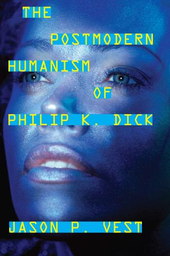 Cover image for The Postmodern Humanism of Philip K. Dick