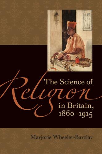 The Science of Religion in Britain, 1860-1915