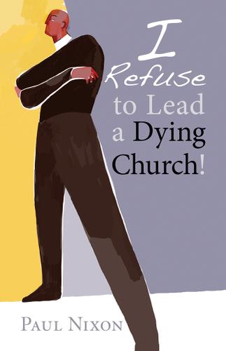 Cover image for I Refuse to Lead a Dying Church!