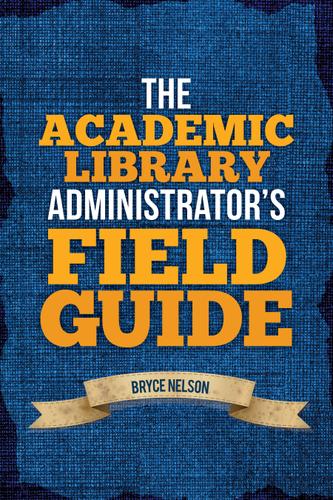 The Academic Library Administrator's Field Guide