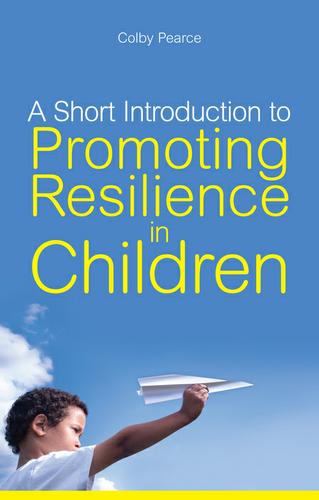 Cover image for A Short Introduction to Promoting Resilience in Children