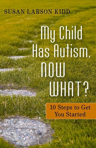 My Child Has Autism, Now What?