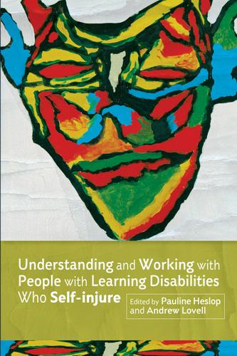 Understanding and Working with People with Learning Disabilities who Self-injure
