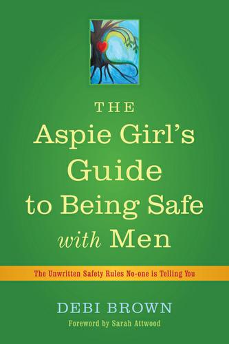 The Aspie Girl's Guide to Being Safe with Men