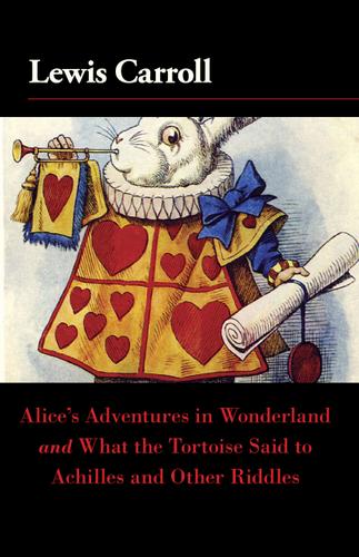Cover image for Alice's Adventures in Wonderland and What the Tortoise Said to Achilles and Other Riddles