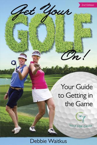 Cover image for Get Your Golf On!  Your Guide for Getting In the Game
