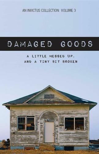 Cover image for Damaged Goods: A LIttle Messed Up, And A Tiny Bit Broken