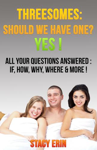 Cover image for Threesomes: Should We Have One? YES!: All Your Questions Answered: If, How, Why, Where & More!