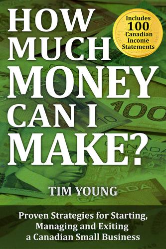 Cover image for How Much Money Can I Make?: Proven Strategies for Starting, Managing and Exiting a Canadian Small Business