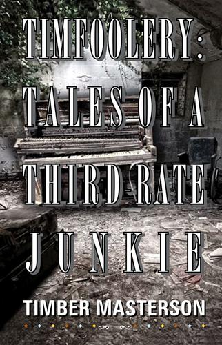Cover image for Timfoolery: Tales of a Third-Rate Junkie