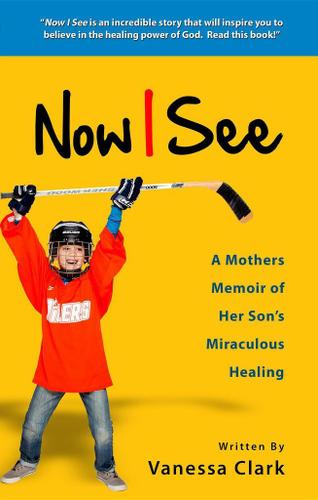 Cover image for Now I See: A Mothers Memoir of Her Son's Miraculous Healing