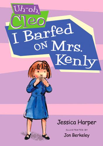 Cover image for Uh-oh Cleo: I Barfed on Mrs. Kenly
