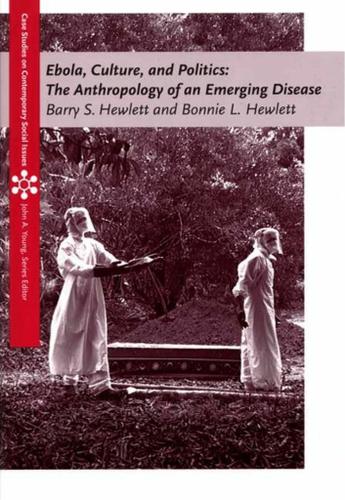 Ebola, Culture and Politics: The Anthropology of an Emerging Disease