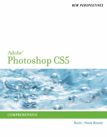 New Perspectives on Adobe Photoshop CS5, Comprehensive