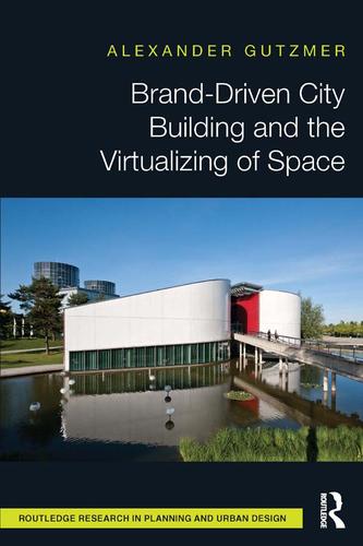 Cover image for Brand-Driven City Building and the Virtualizing of Space