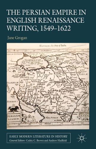 Cover image for The Persian Empire in English Renaissance Writing, 1549-1622