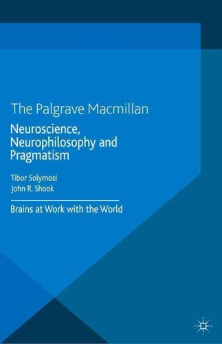 Cover image for Neuroscience, Neurophilosophy and Pragmatism