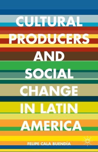 Cover image for Cultural Producers and Social Change in Latin America