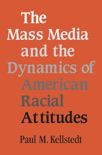 Cover image for The Mass Media and the Dynamics of American Racial Attitudes