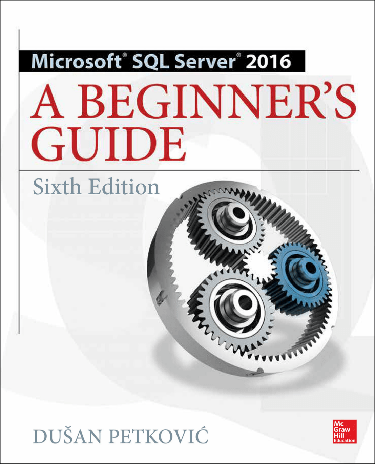 Microsoft SQL Server 2016: A Beginner's Guide, Sixth Edition