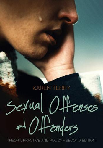 Sexual Offenses and Offenders: Theory, Practice, and Policy