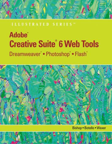 Adobe CS6 Web Tools: Dreamweaver, Photoshop, and Flash Illustrated with Online Creative Cloud Updates