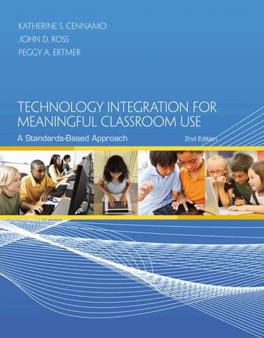 Technology Integration for Meaningful Classroom Use: A Standards-Based Approach