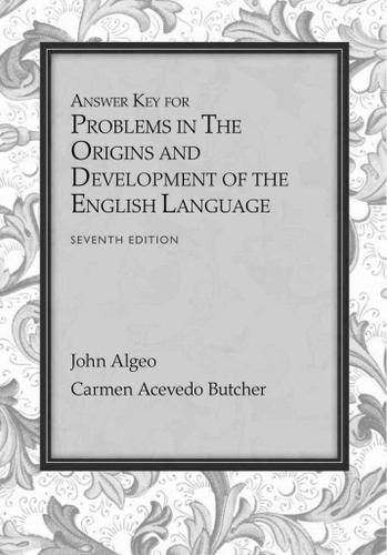 Answer Key for Problems for Algeo/Butcher's The Origins and Development of the English Language