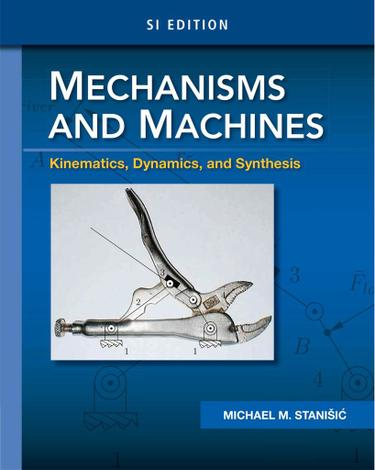 Mechanisms and Machines: Kinematics, Dynamics, and Synthesis, SI Edition