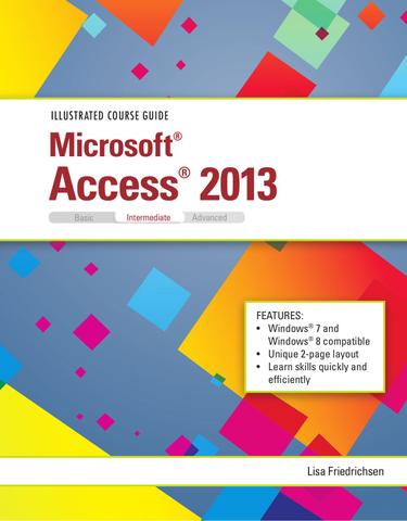 Illustrated Course Guide: Microsoft Access 2013 Intermediate